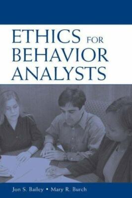 Ethics for Behavior Analysts : A Practical Guide to the Behavior Analyst ...