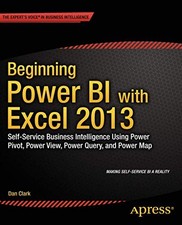 BEGINNING POWER BI WITH EXCEL 2013: SELF-SERVICE BUSINESS By Dan Clark EXCELLENT