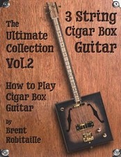 Cigar Box Guitar - The Ultimate Collection Volume Two: How to Play Cigar Box Gui