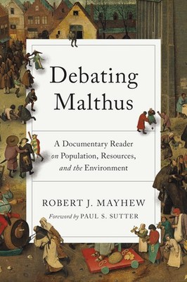 Debating Malthus: A Documentary Reader on Population, Resources, and the Enviro,