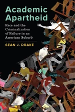 Academic Apartheid: Race and the Criminalization of Failure in an American Subu,