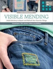 Visible Mending: Artful Stitchery to Repair and Refresh Your Favorite Things by