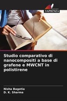 Nisha Bagotia (U. A.) | Studio Comparativo Di Nanocompositi A Base Di Grafene...