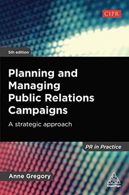 Planning and Managing Public Relations Campaigns: A Strategic Ap