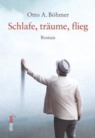 Schlafe, TräUme, Flieg Otto A. BöHmer