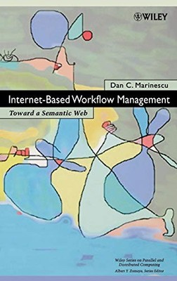 Internet-Based Workflow Management: Toward a Semantic Web by Dan C. Marinescu