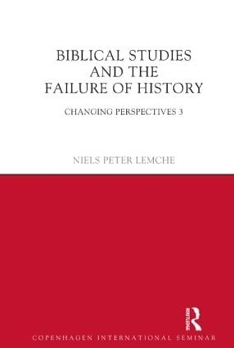 Biblical Studies and the Failure of History by Niels Peter Le... - 9781781790175