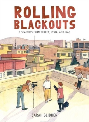 Rolling Blackouts: Dispatches from Turkey, Syria, and  by Sarah Glidden HARDBACK