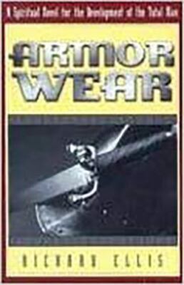 Armor Wear: A Spiritual Novel For The Development Of The Total Man - Richard Ell
