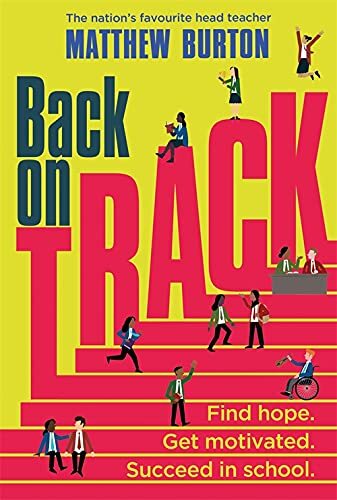 Back On Track: Find Hope. Get Motivated. Succeed in School. By Matthew Burton