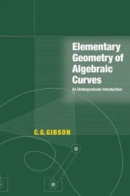 Elementary Geometry of Algebraic Curves An Undergraduate Introduction Gibson