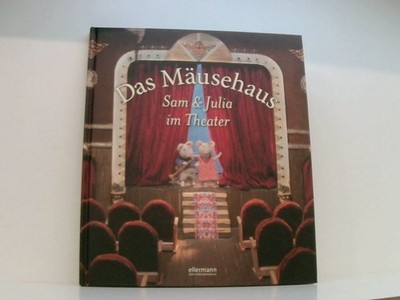 Das Mäusehaus: Sam und Julia im Theater ausgedacht, gebaut und geschrieben von K