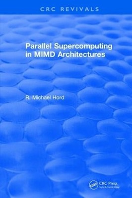Parallel Supercomputing in MIMD Architectures by R.Michael Hord - 9781315896236