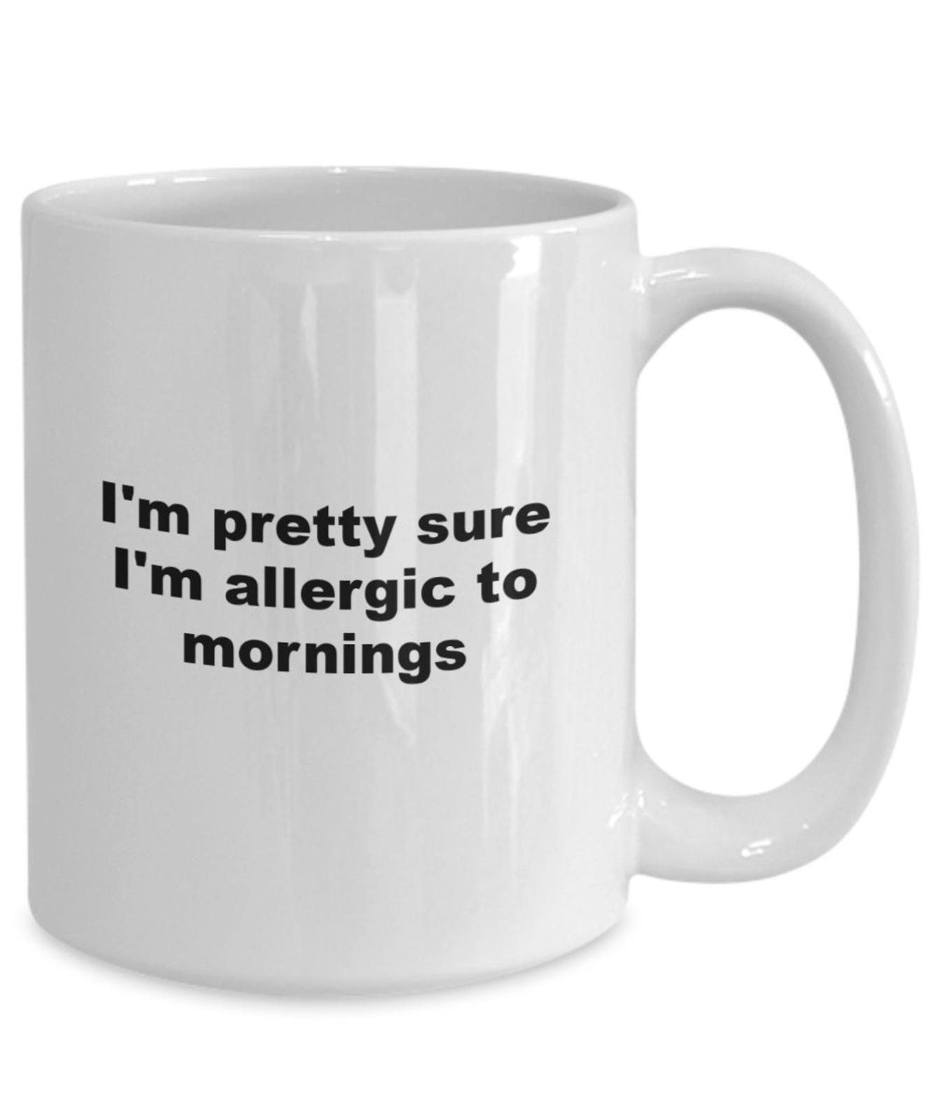 Pretty Sure Allergic Mornings. Funny Coffee Mug Cup.