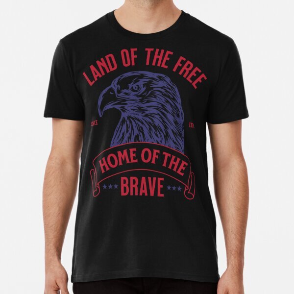 Land of the Free Home of the Brave Premium T-Shirt S-5XL