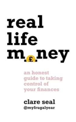 Real Life Money: An Honest Guide to Taking Control of Your Finances by Seal