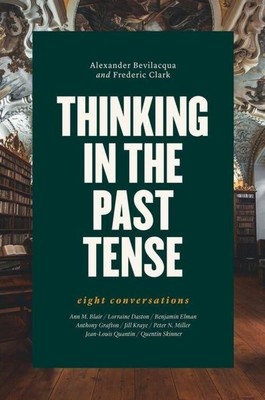 Thinking in the Past Tense | Eight Conversations | Alexander Bevilacqua (u. a.)
