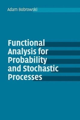 Functional Analysis for Probability and Stochastic Processes: An Introduction by