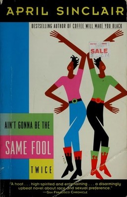 Ain't Gonna Be the Same Fool Twice by April Sinclair, Good Book