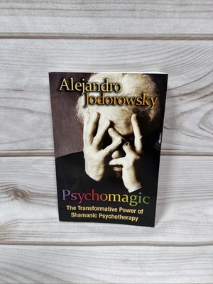 Psychomagic: The Transformative Power of Shamanic Psychotherapy