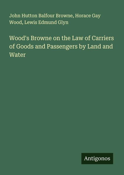 Wood's Browne On The Law Of Carriers Of Goods And Passengers By Land And Water-image