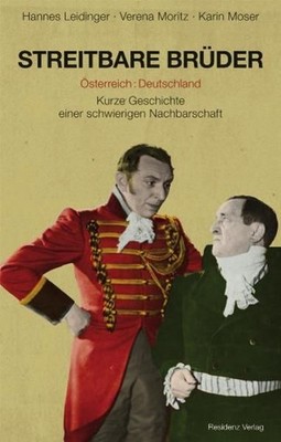 Streitbare Brüder: Österreich: Deutschland / Kurze Geschichte einer schwierigen
