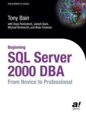 Beginning SQL Server 2000 DBA: From Novice to Professional - Pavliashvili, Baya