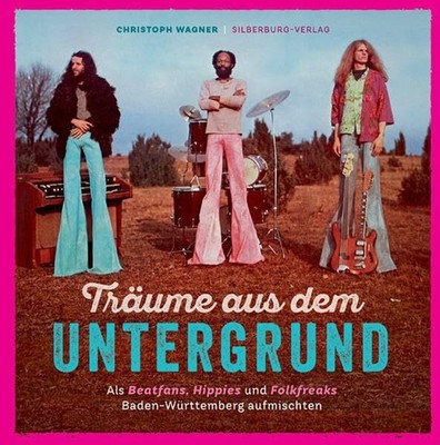 Träume aus dem Untergrund: Als Beatfans, Hippies und Buch Silberburg