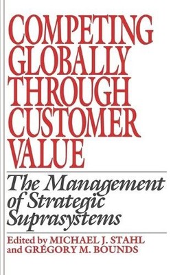 Competing Globally Through Customer Value: The Management of Strategic
