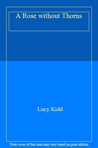 A Rose without Thorns By Lucy Kidd