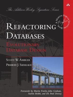 Refactoring Databases: Evolutionary Database Design (Addison-Wesley Signature ..