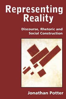 Representing Reality: Discourse, Rhetoric and Social Construction,Jonathan Pott