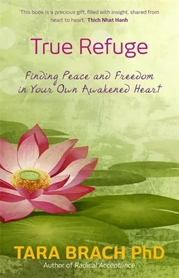 True Refuge | Finding Peace and Freedom in Your Own Awakened Heart | Tara Brach