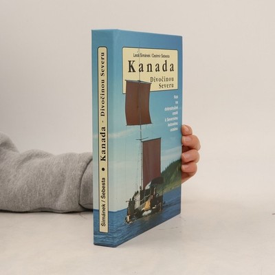 Kanada. Divočinou severu: Rok na dobrodružné cestě k Severnímu ledovému oceánu)