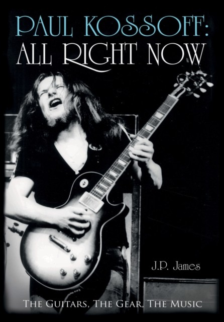 Paul Kossoff: All Right Now: The Guitars, the Gear, the Music.by J.P. New** - Image 4