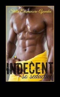 Indecent: So Seductive by Stella Eromonsere-Ajanaku (English) Paperback Book