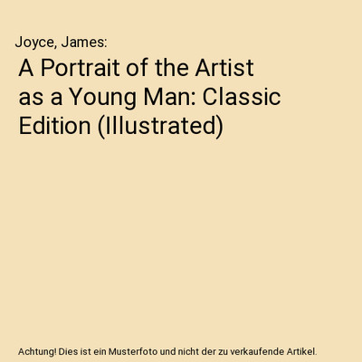 A Portrait of the Artist as a Young Man: Classic Edition [Illustrated], Joyce, J