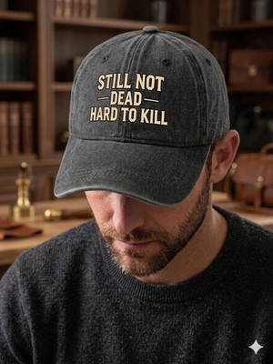 Funny Slogan Baseball Cap, Still Not Dead Hard To Kill Washed Denim Dad Hat