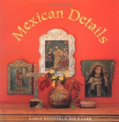 Mexican Details by Karen Witynski;  Joe P. Carr
