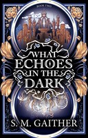 What Echoes In The Dark S. M. Gaither