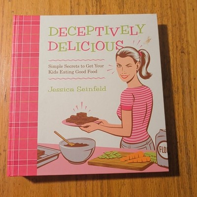 Deceptively Delicious : Simple Secrets to Get Your Kids Eating Good Food by...