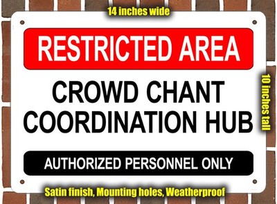 Metal Sign - CROWD CHANT COORDINATION HUB - RESTRICTED AREA - 14x10
