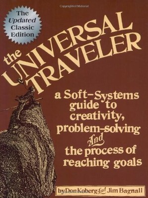 The Universal Traveler: A Soft-Systems Guide to Creativity, Prob