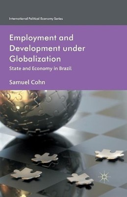 Employment and Development under Globalization by S. Cohn - 9781349433612