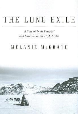 The Long Exile: A Tale of Inuit Betrayal and Survival in the High Arctic