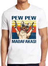 Pew Pew Madafakas Dog French Buldog Pug Pet Lover Funny Gift Tee T Shirt 7259
