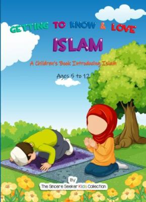 Getting to Know & Love Islam: A Children's Book Introducing Islam