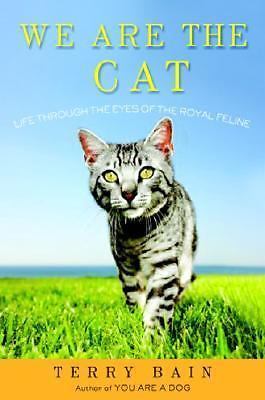 We Are the Cat : Life Through the Eyes of the Royal Feline by Terry Bain (2006,