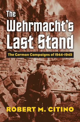 The Wehrmacht's Last Stand: The German Campaigns of 1944-1945 (Modern War Studie