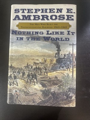 Nothing Like It in the World : The Men Who Built the Transcontinental Railroad,